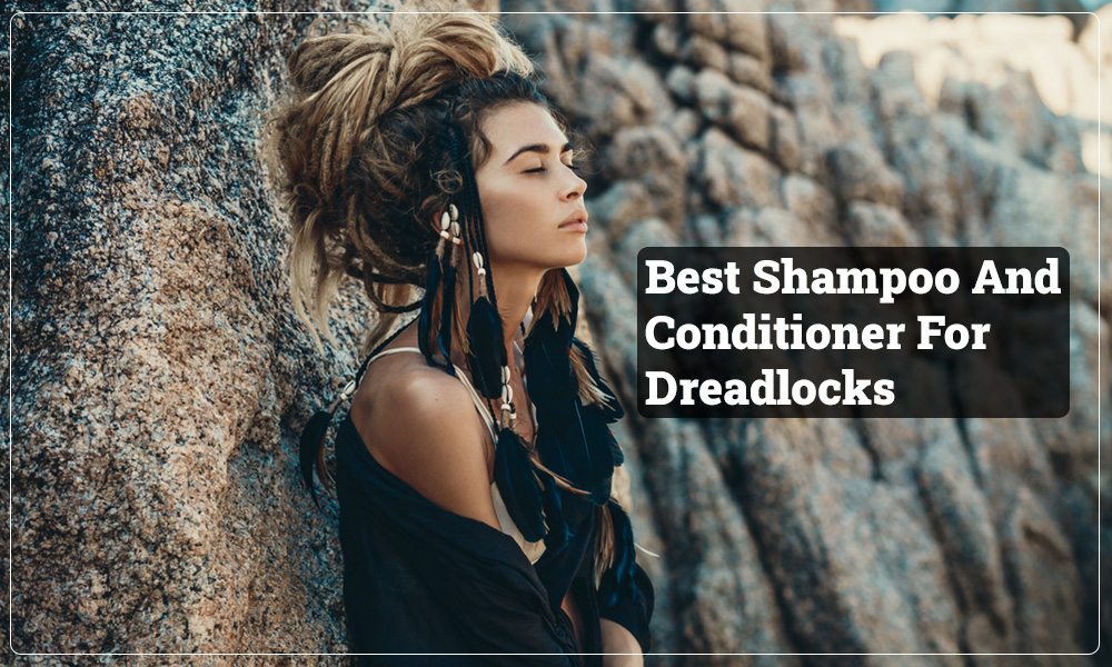 Best Shampoo And Conditioner For Dreadlocks