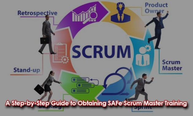 A Step-By-Step Guide To Obtaining SAFe Scrum Master Training