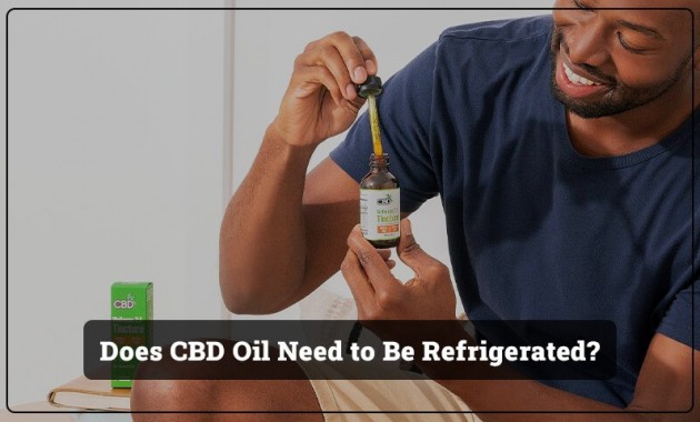 does-cbd-oil-need-to-be-refrigerated