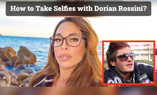 How to Take Selfies with Dorian Rossini? [Simple Method]