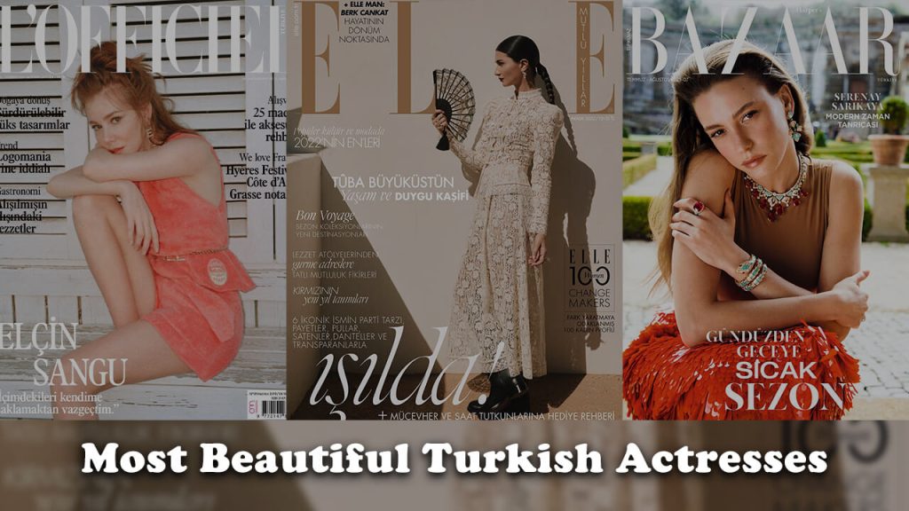 Most Beautiful Turkish Actresses: Beauty, Talent, and Charm