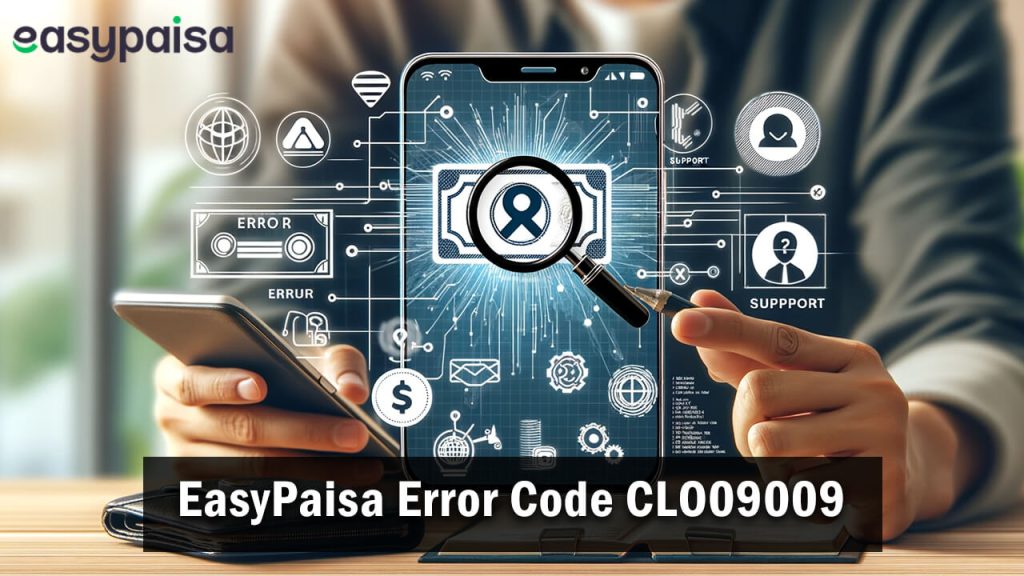 How to Fix EasyPaisa Error Code CLO09009