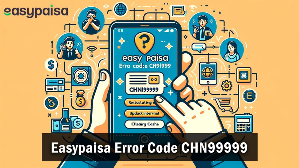 How to Fix EasyPaisa Error Code CHN99999