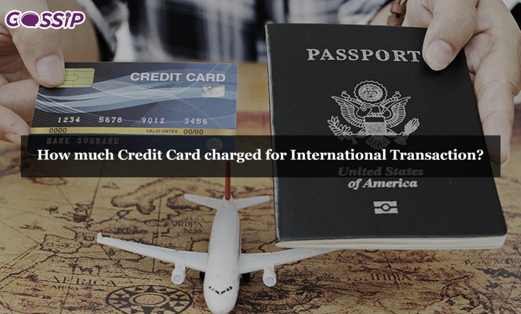 How much Credit Card charged for International Transaction?