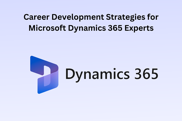 Career Development Strategies for Microsoft Dynamics 365 Experts