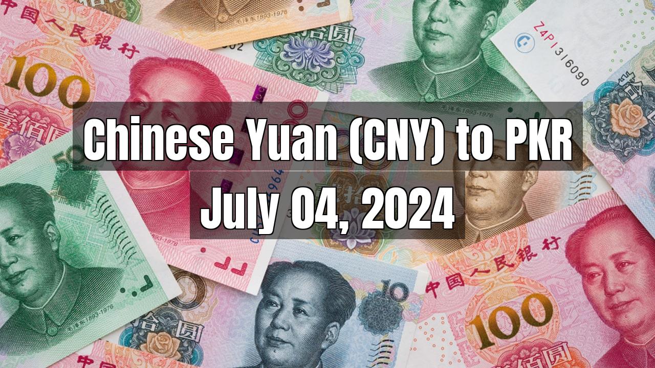 Chinese Yuan (CNY) to Pakistani Rupee (PKR) Today - July 04, 2024