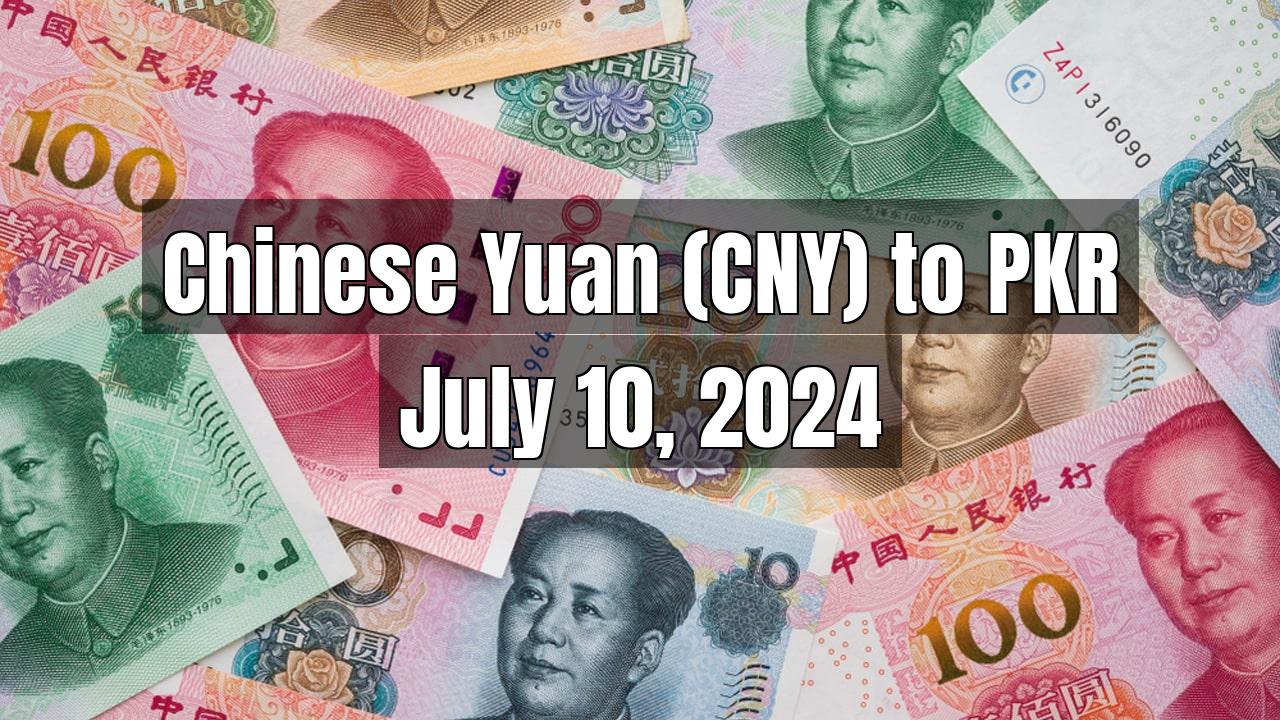 Chinese Yuan (CNY) to Pakistani Rupee (PKR) Today - July 10, 2024