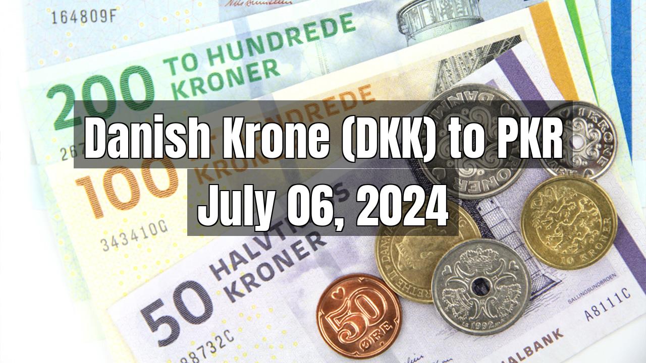 Danish Krone (DKK) to Pakistani Rupee (PKR) Today - July 06, 2024