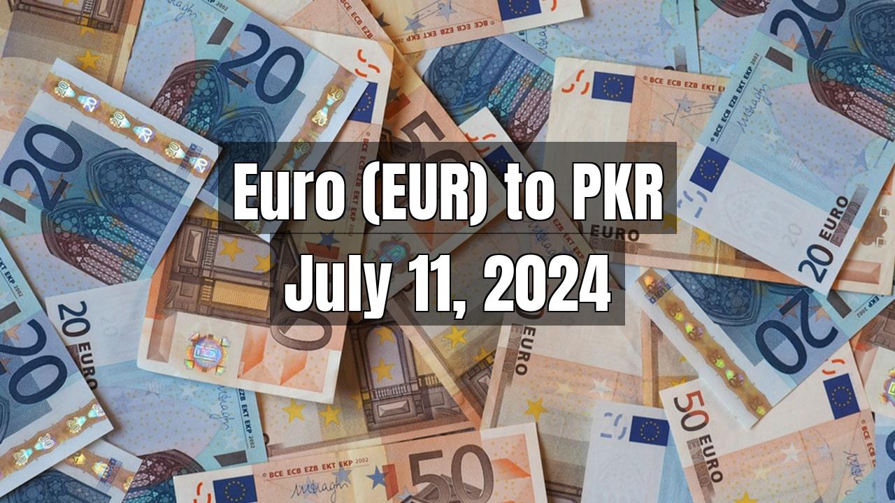 Euro (EUR) to Pakistani Rupee (PKR) Today - July 11, 2024