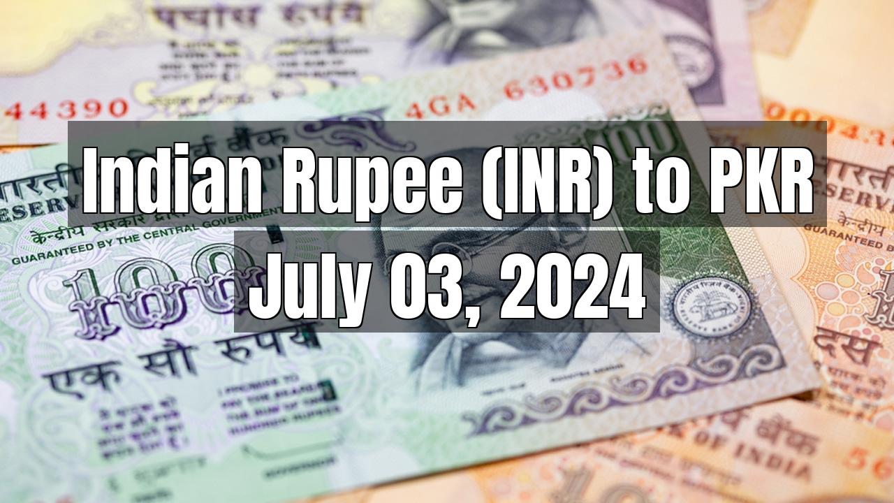 Indian Rupee (INR) to Pakistani Rupee (PKR) Today - July 03, 2024