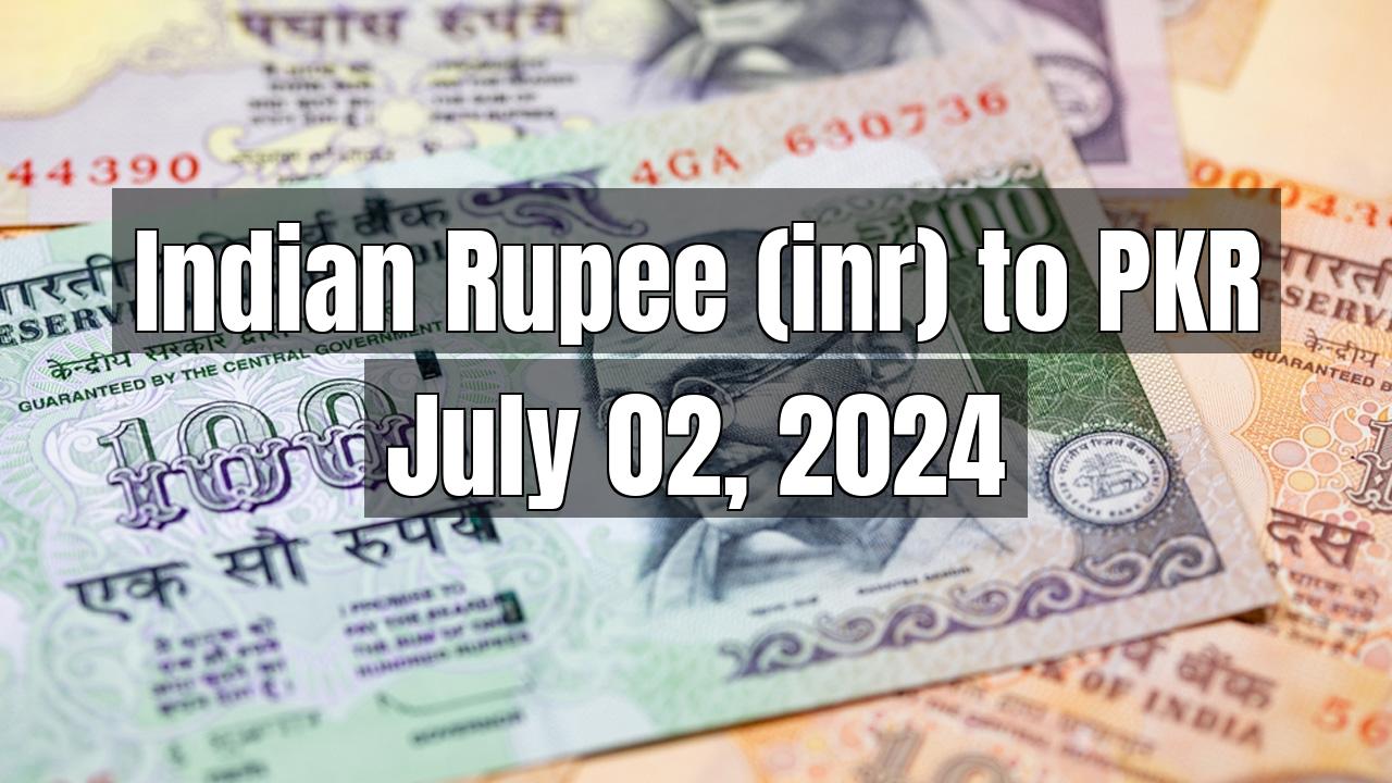 Indian Rupee (INR) to PKR Today - July 02, 2024