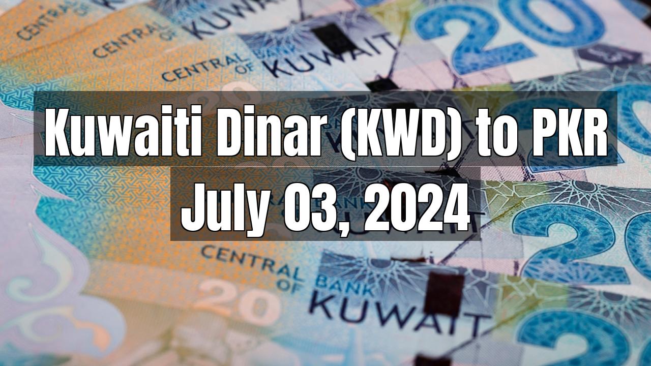 Kuwaiti Dinar (KWD) to Pakistani Rupee (PKR) Today - July 03, 2024