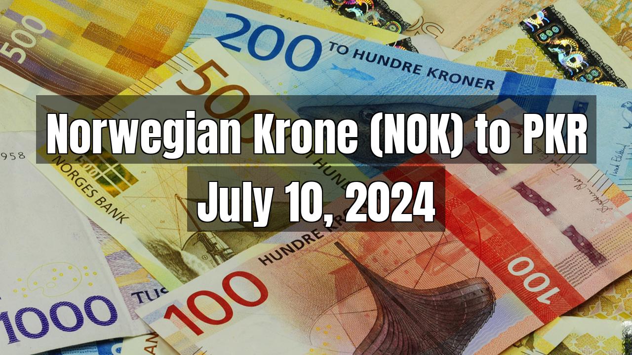 Norwegian Krone (NOK) to Pakistani Rupee (PKR) Today - July 10, 2024