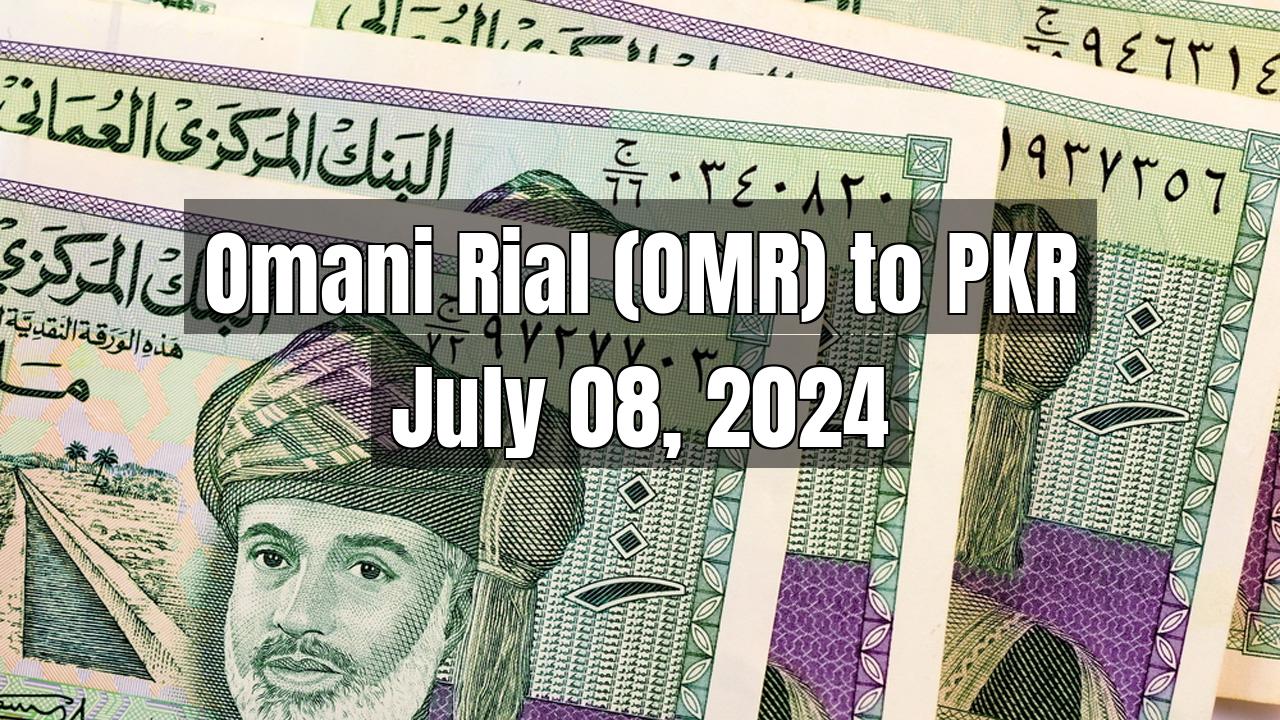 Omani Rial (OMR) to Pakistani Rupee (PKR) Today - July 08, 2024