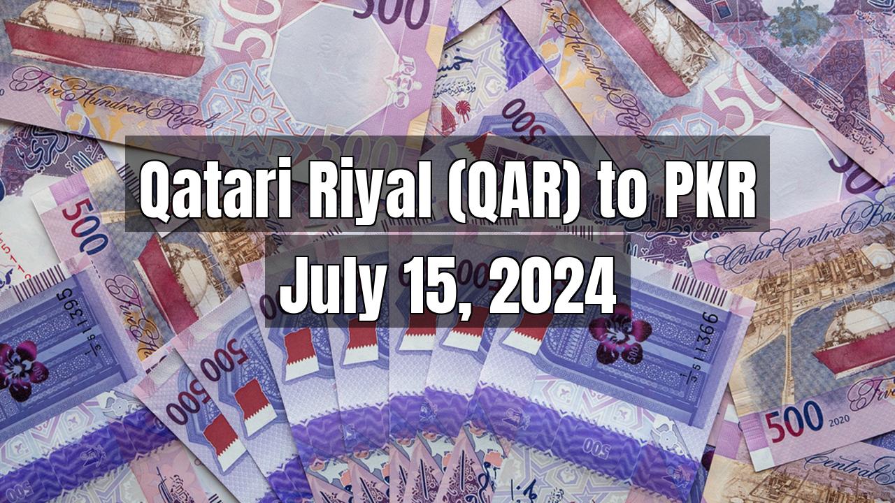 Qatari Riyal (QAR) to Pakistani Rupee (PKR) Today - July 15, 2024