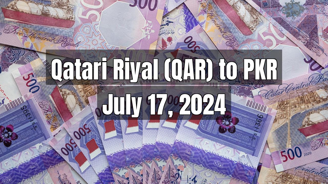 Qatari Riyal (QAR) to Pakistani Rupee (PKR) Today - July 17, 2024