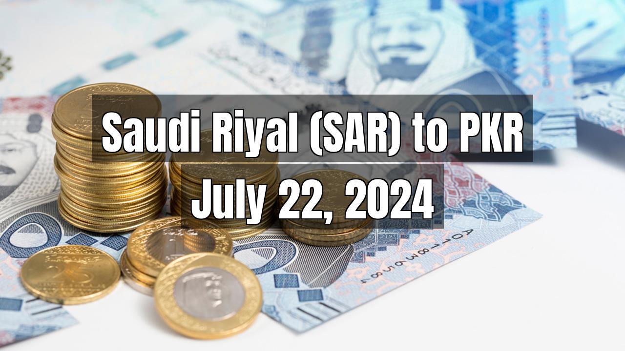 Saudi Riyal (SAR) to Pakistani Rupee (PKR) Today - July 22, 2024