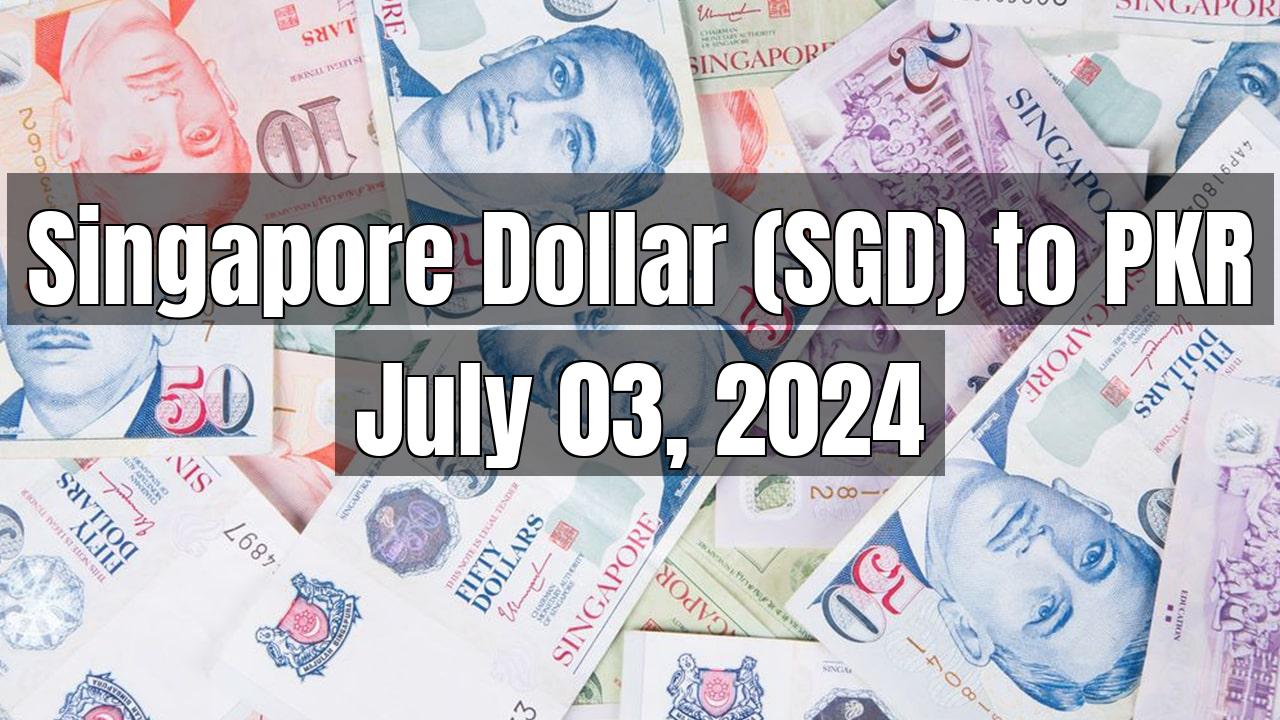 Singapore Dollar (SGD) to Pakistani Rupee (PKR) Today - July 03, 2024