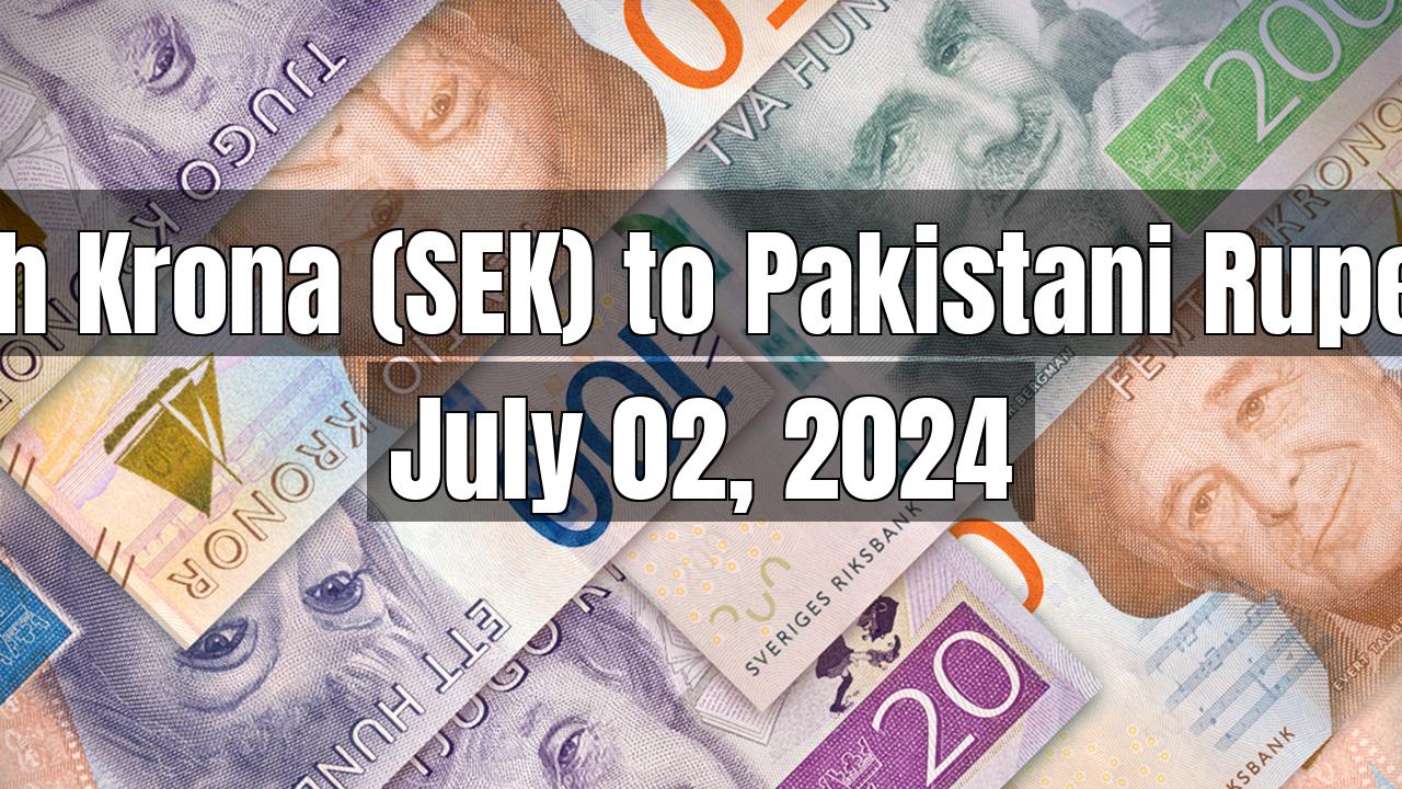 Swedish Krona (SEK) to Pakistani Rupee (PKR) Today - July 02, 2024