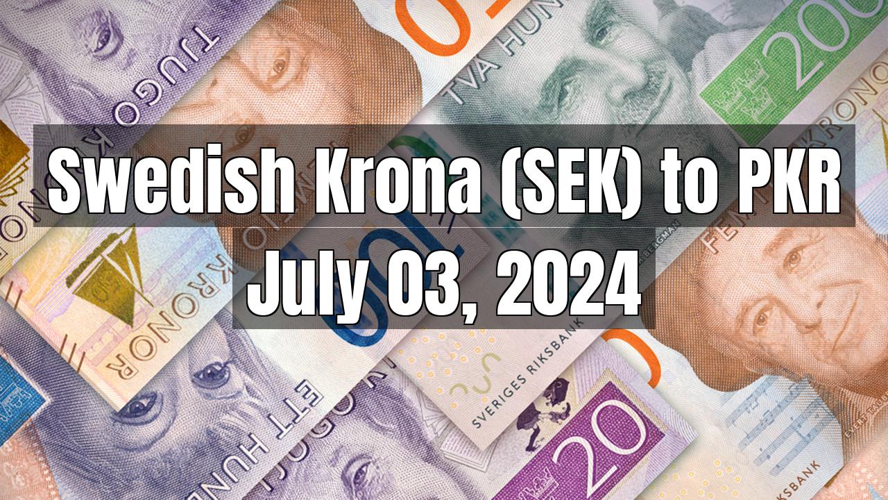 Swedish Krona (SEK) to Pakistani Rupee (PKR) Today - July 03, 2024