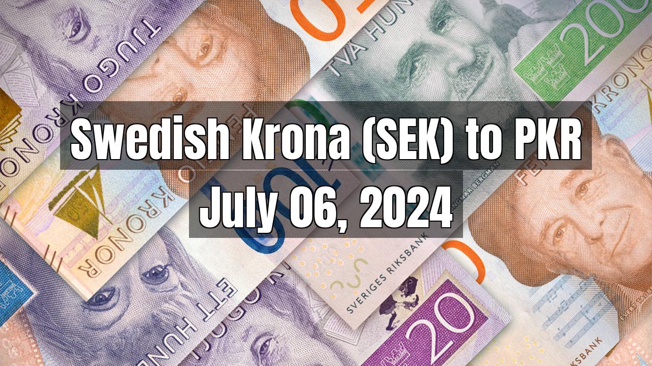 Swedish Krona (SEK) to Pakistani Rupee (PKR) Today - July 06, 2024