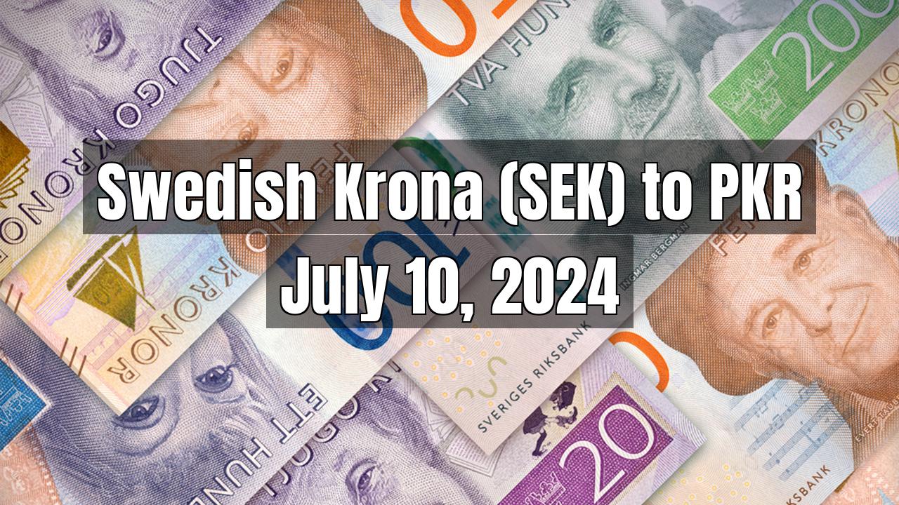 Swedish Krona (SEK) to Pakistani Rupee (PKR) Today - July 10, 2024