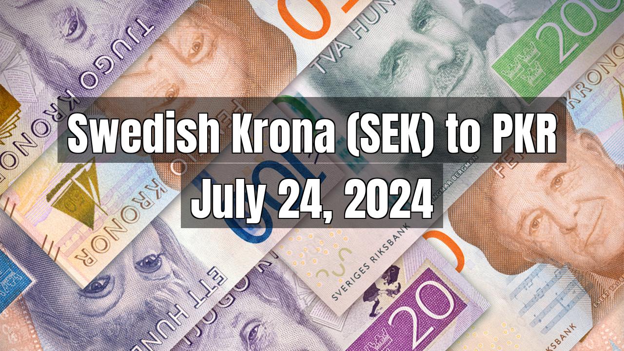 Swedish Krona (SEK) to Pakistani Rupee (PKR) Today - July 24, 2024