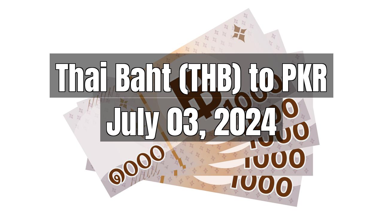 Thai Baht (THB) to Pakistani Rupee (PKR) Today - July 03, 2024