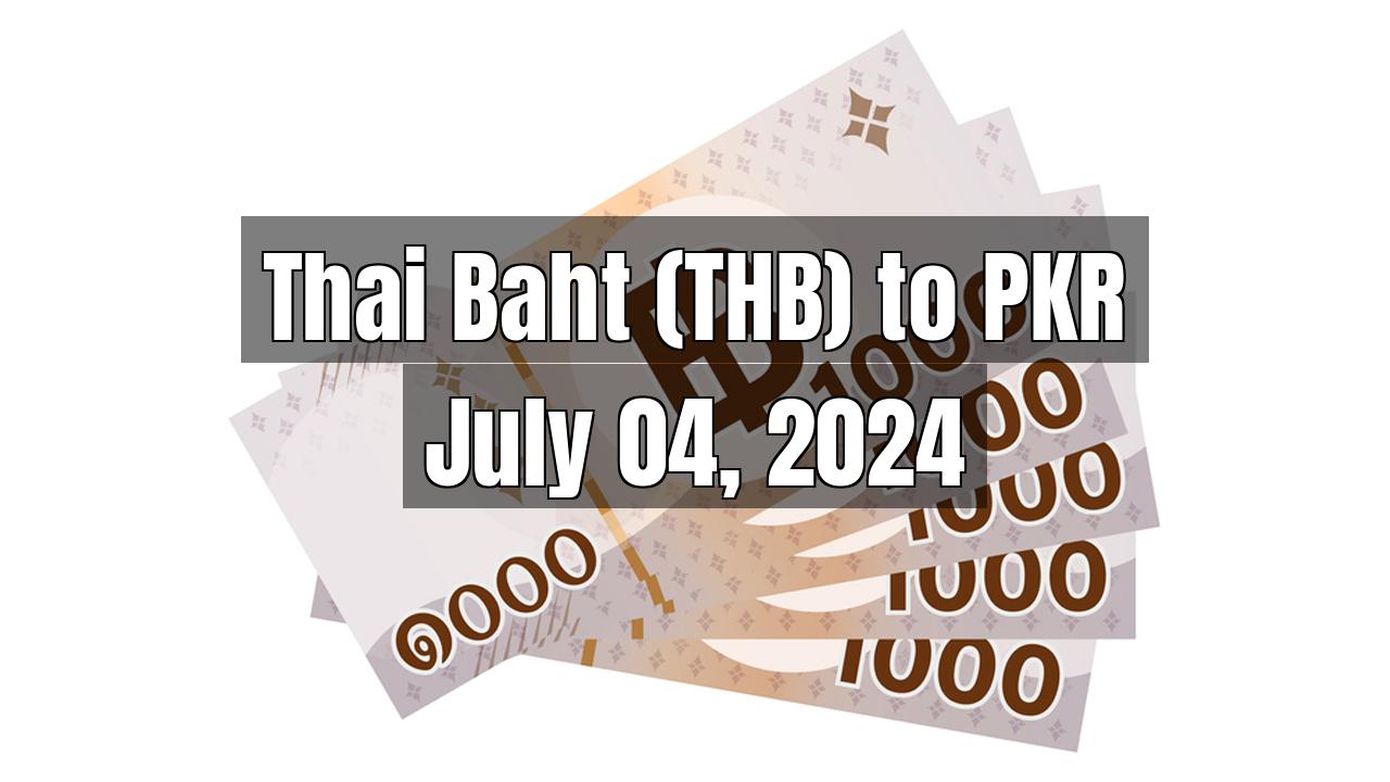 Thai Baht (THB) to Pakistani Rupee (PKR) Today - July 04, 2024