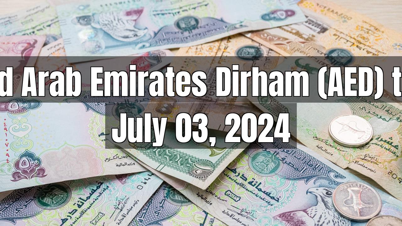 United Arab Emirates Dirham (AED) to Pakistani Rupee (PKR) Today - July 03, 2024