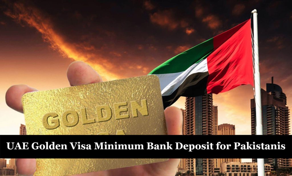 UAE Golden Visa Minimum Bank Deposit for Pakistanis