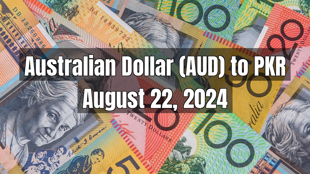 Australian Dollar (AUD) to Pakistani Rupee (PKR) Today - August 22, 2024