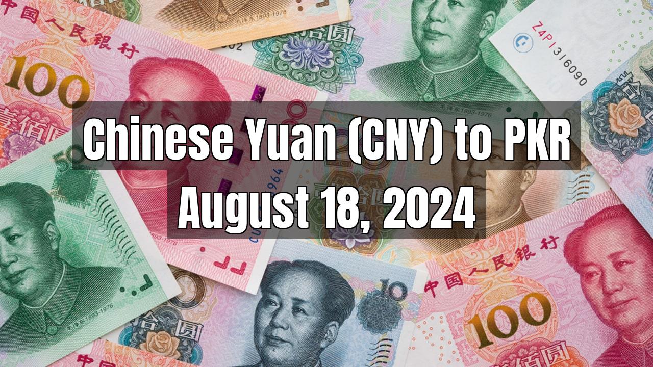 Chinese Yuan (CNY) to Pakistani Rupee (PKR) Today - August 18, 2024