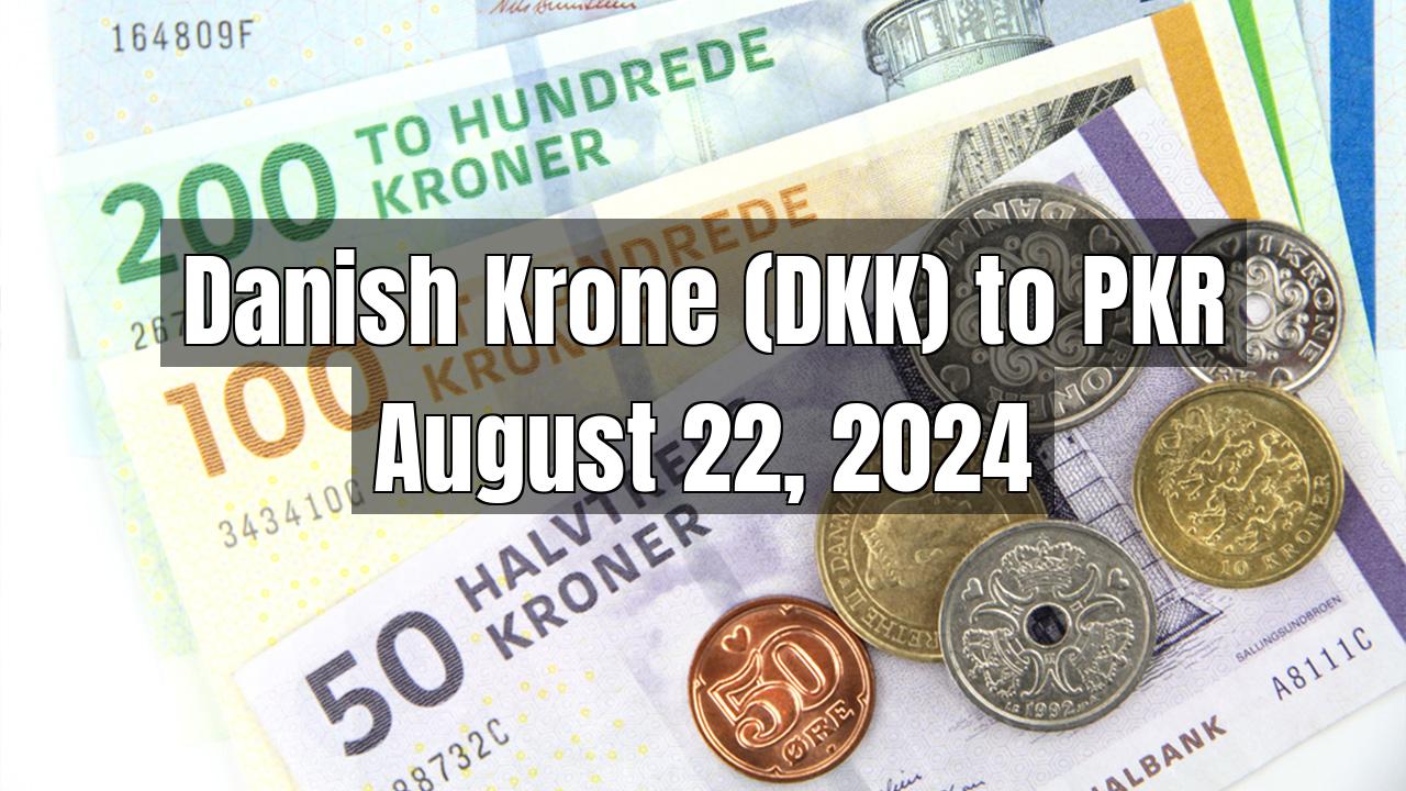 Danish Krone (DKK) to Pakistani Rupee (PKR) Today - August 22, 2024