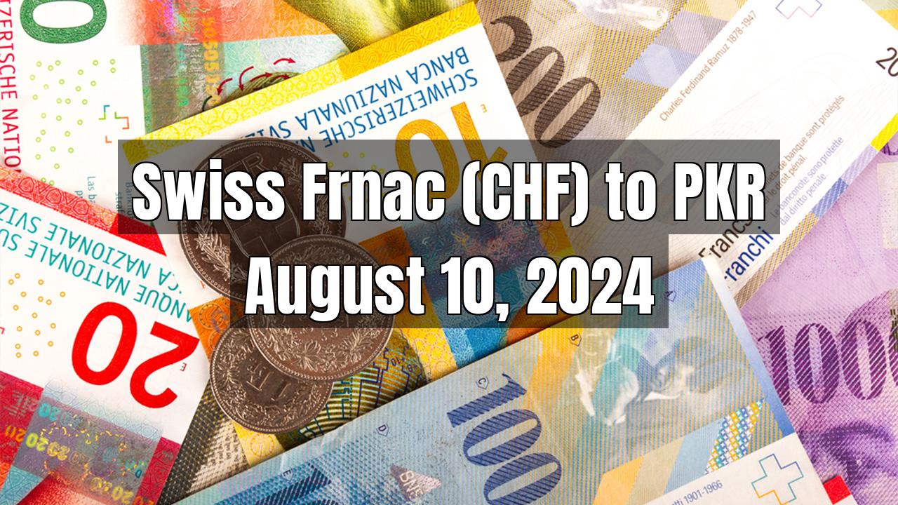 Swiss Frnac (CHF) to Pakistani Rupee (PKR) Today - August 10, 2024