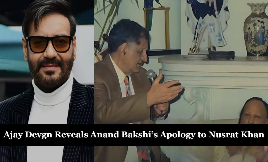 Ajay Devgn Reveals Anand Bakshi’s Apology to Nusrat Khan