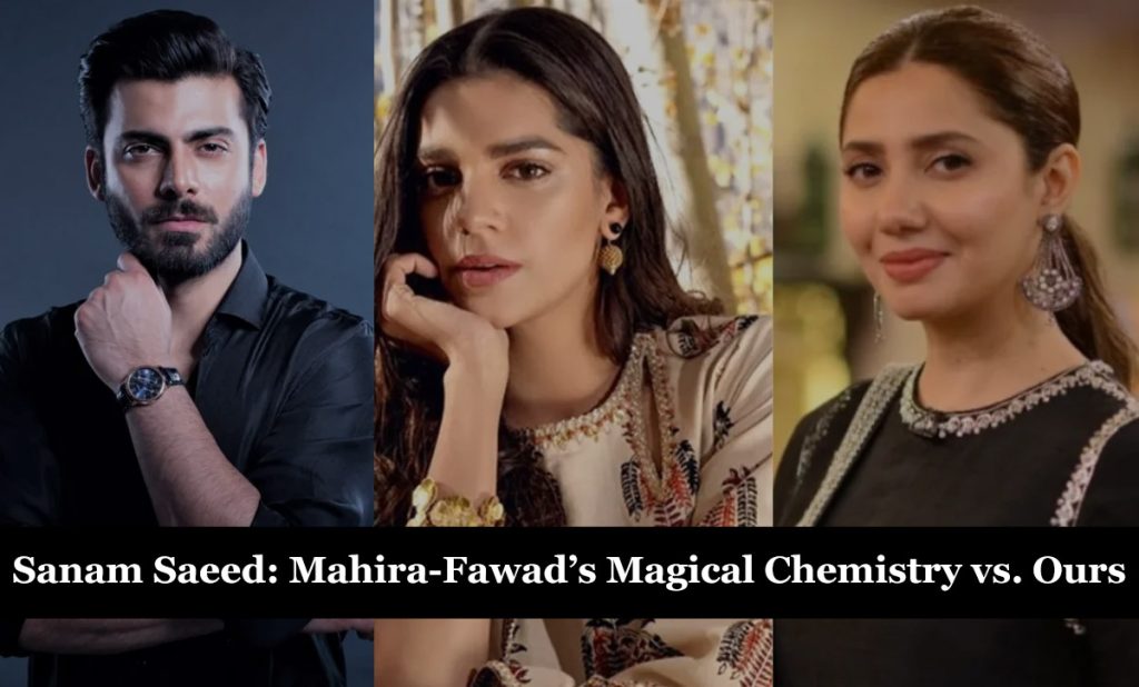 Sanam Saeed: Mahira-Fawad’s Magical Chemistry vs. Ours