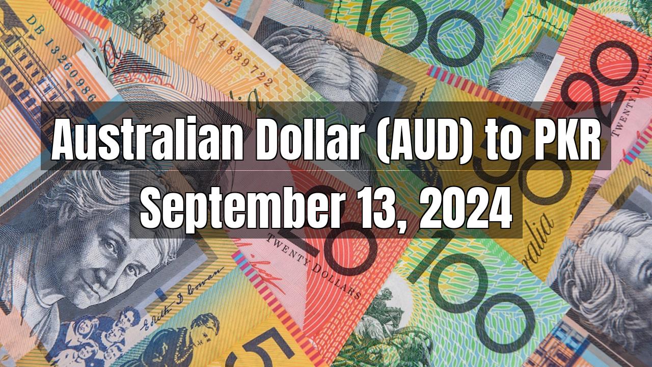 Australian Dollar (AUD) to Pakistani Rupee (PKR) Today - September 13, 2024