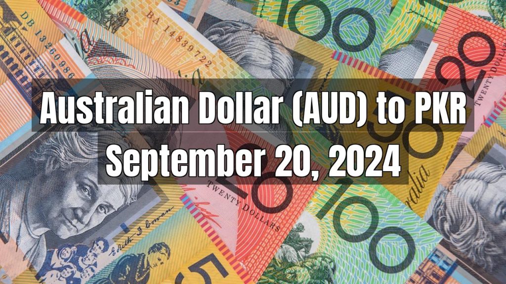 Australian Dollar (AUD) to Pakistani Rupee (PKR) Today – September 20, 2024