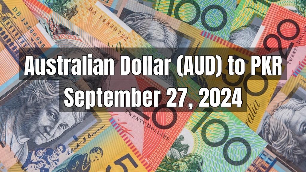 Australian Dollar (AUD) to Pakistani Rupee (PKR) Today – September 27, 2024