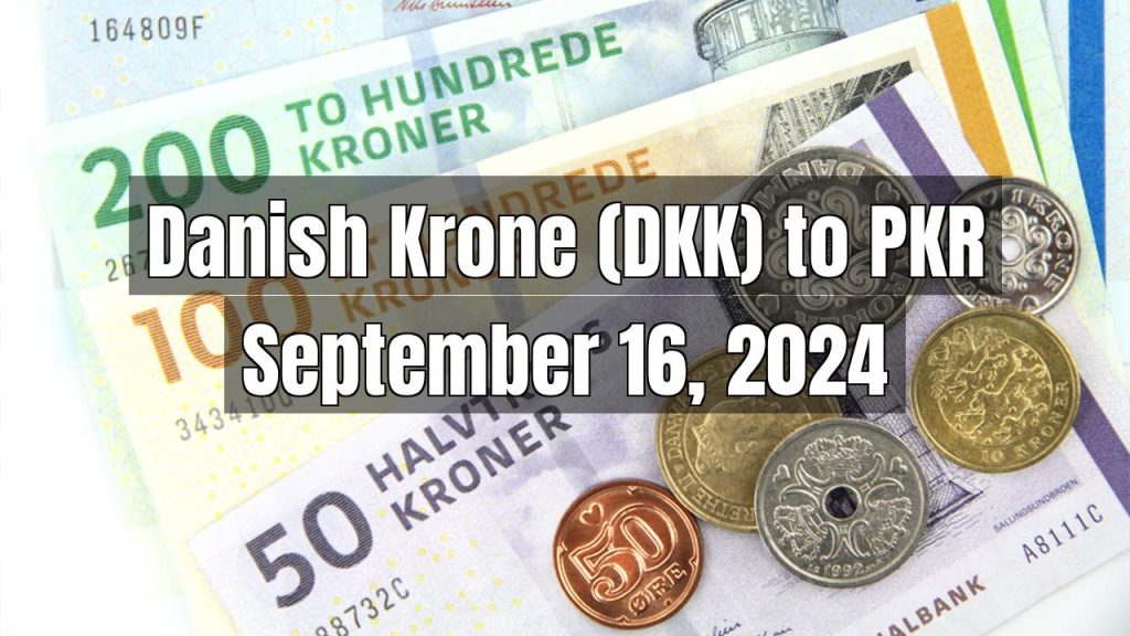 Danish Krone (DKK) to Pakistani Rupee (PKR) Today – September 16, 2024