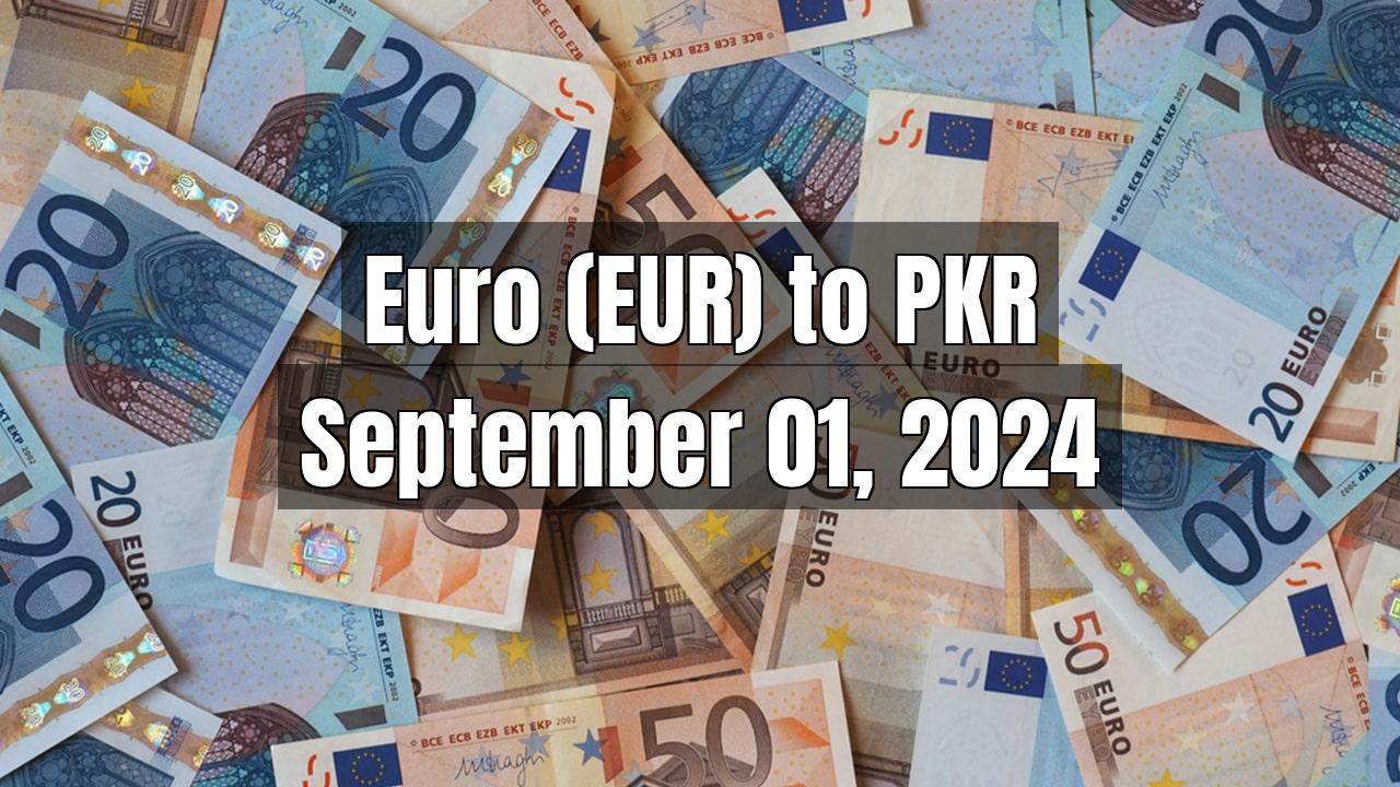 Euro (EUR) to Pakistani Rupee (PKR) Today - September 01, 2024