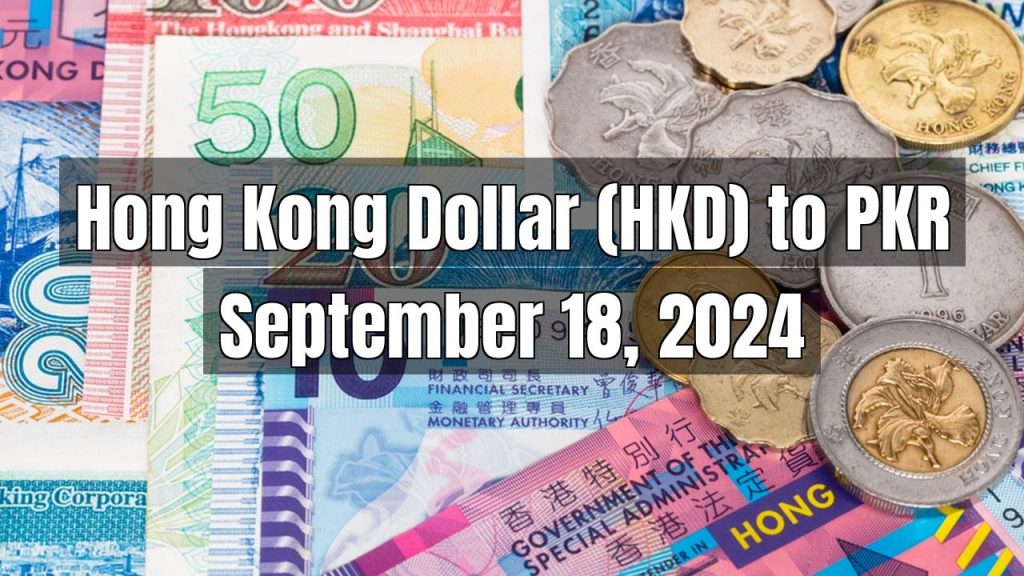 Hong Kong Dollar (HKD) to Pakistani Rupee (PKR) Today – September 18, 2024