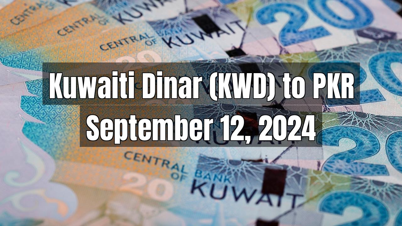 Kuwaiti Dinar (KWD) to Pakistani Rupee (PKR) Today - September 12, 2024