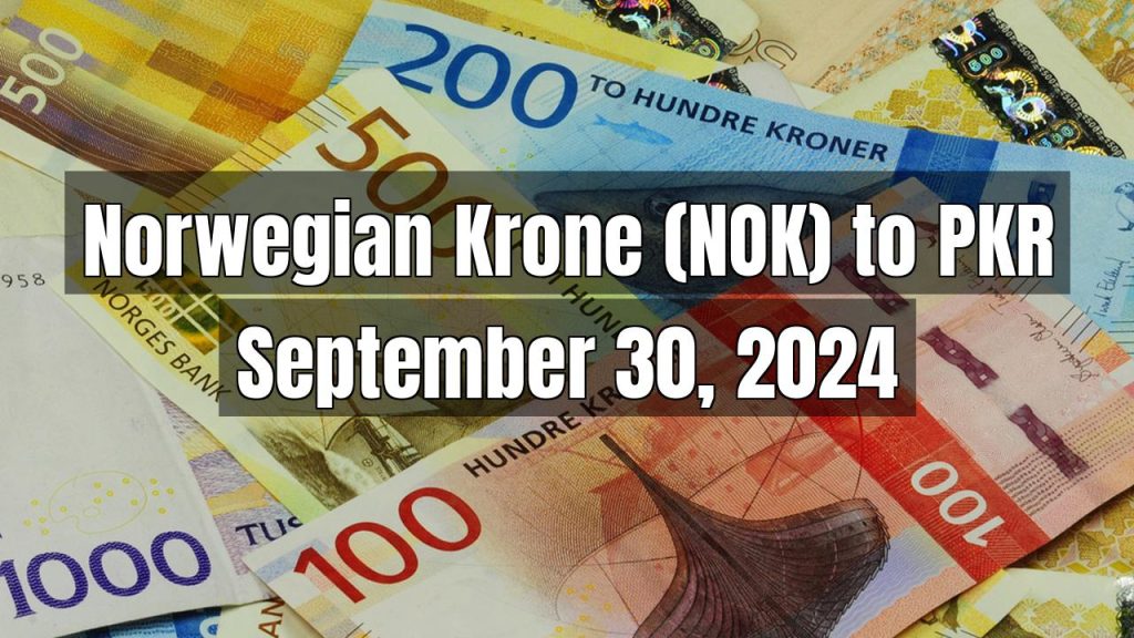 Norwegian Krone (NOK) to Pakistani Rupee (PKR) Today – September 30, 2024