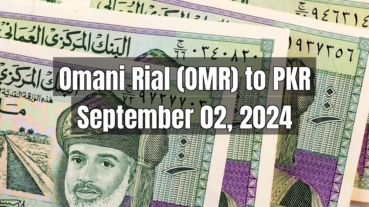 Omani Rial (OMR) to Pakistani Rupee (PKR) Today - September 02, 2024