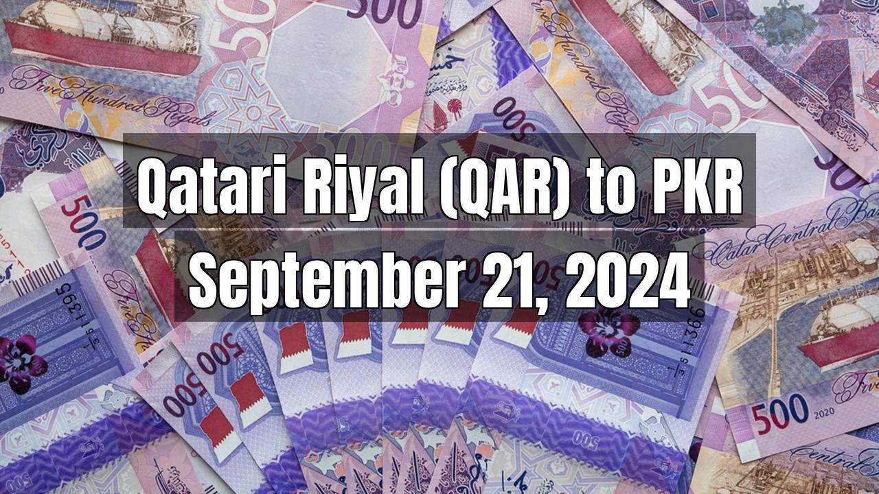 Qatari Riyal (QAR) to Pakistani Rupee (PKR) Today - September 21, 2024