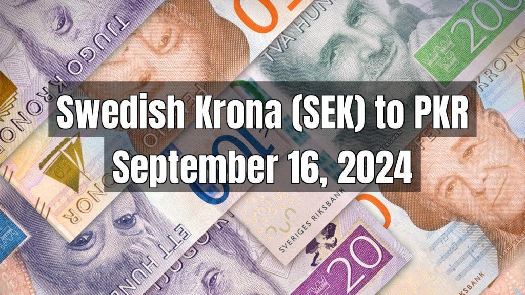 Swedish Krona (SEK) to Pakistani Rupee (PKR) Today – September 16, 2024