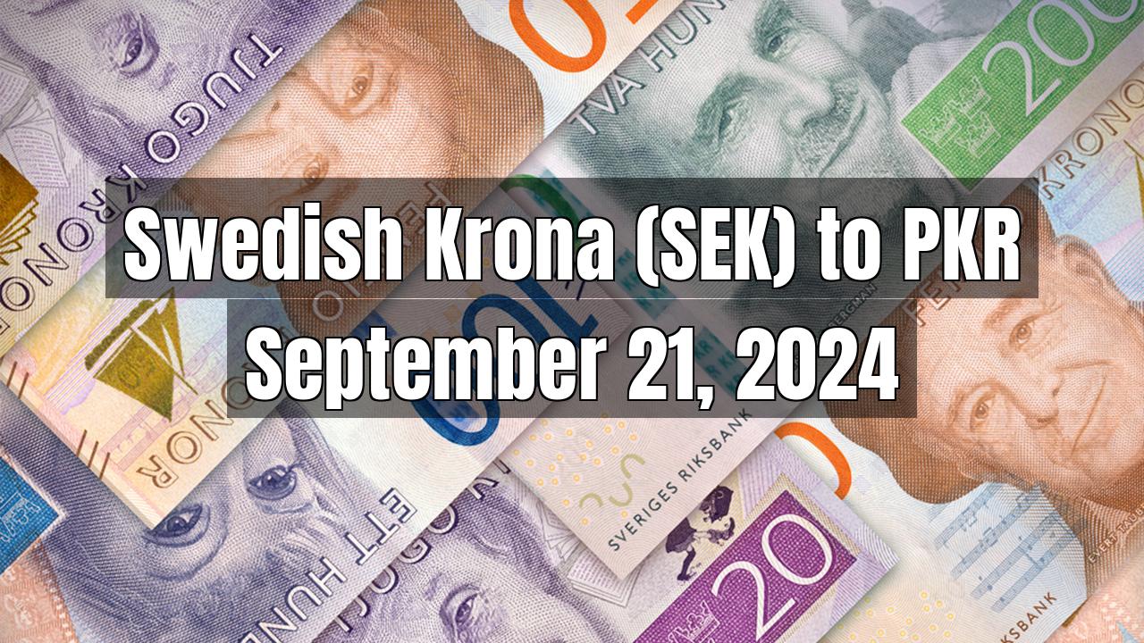 Swedish Krona (SEK) to Pakistani Rupee (PKR) Today - September 21, 2024