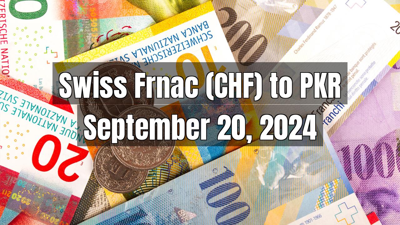 Swiss Frnac (CHF) to Pakistani Rupee (PKR) Today - September 20, 2024